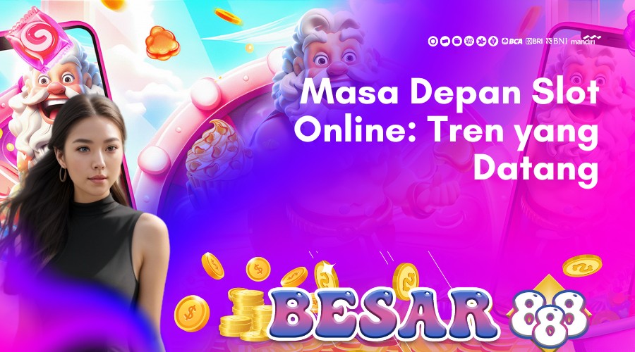 masa depan slot online_ tren yang datang